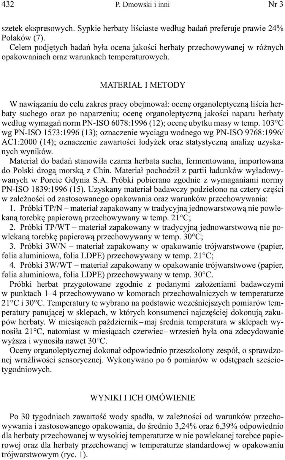 MATERIAŁ I METODY W nawiązaniu do celu zakres pracy obejmował: ocenę organoleptyczną liścia herbaty suchego oraz po naparzeniu; ocenę organoleptyczną jakości naparu herbaty według wymagań norm PN-ISO