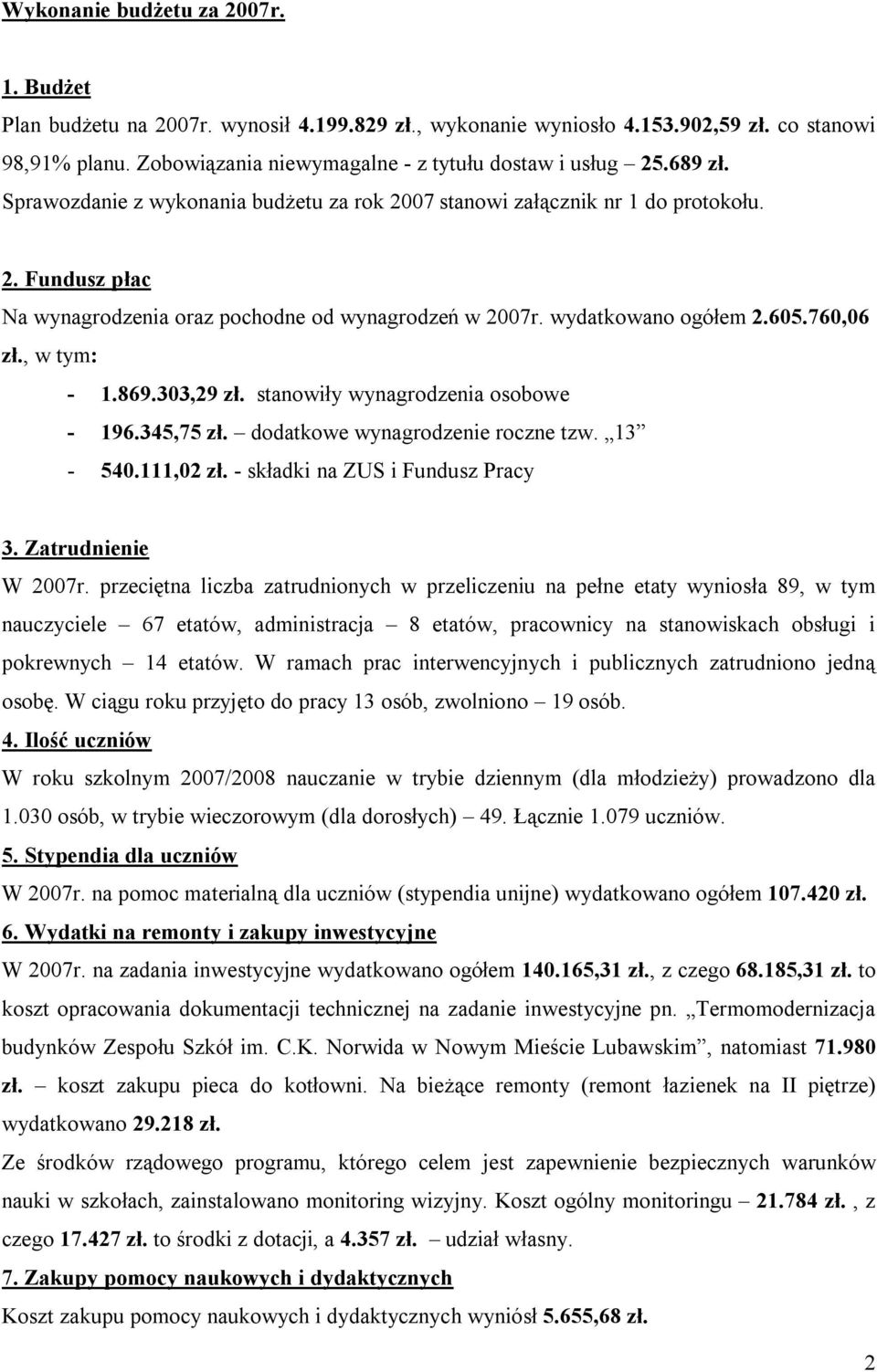 , w tym: - 1.869.303,29 zł. stanowiły wynagrodzenia osobowe - 196.345,75 zł. dodatkowe wynagrodzenie roczne tzw. 13-540.111,02 zł. - składki na ZUS i Fundusz Pracy 3. Zatrudnienie W 2007r.