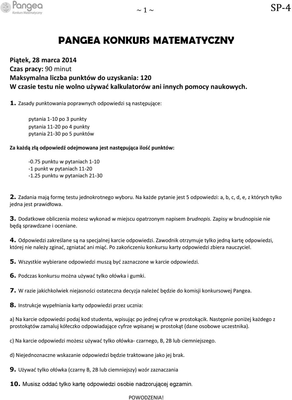 punktów: -0.75 punktu w pytaniach 1-10 -1 punkt w pytaniach 11-20 -1.25 punktu w pytaniach 21-30 2. Zadania mają formę testu jednokrotnego wyboru.