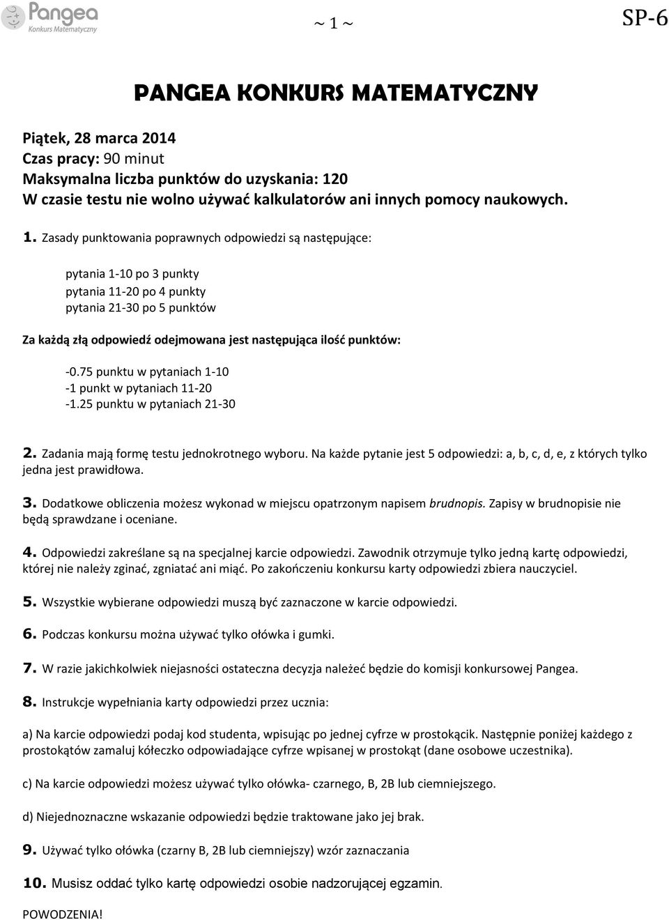 punktów: -0.75 punktu w pytaniach 1-10 -1 punkt w pytaniach 11-20 -1.25 punktu w pytaniach 21-30 2. Zadania mają formę testu jednokrotnego wyboru.