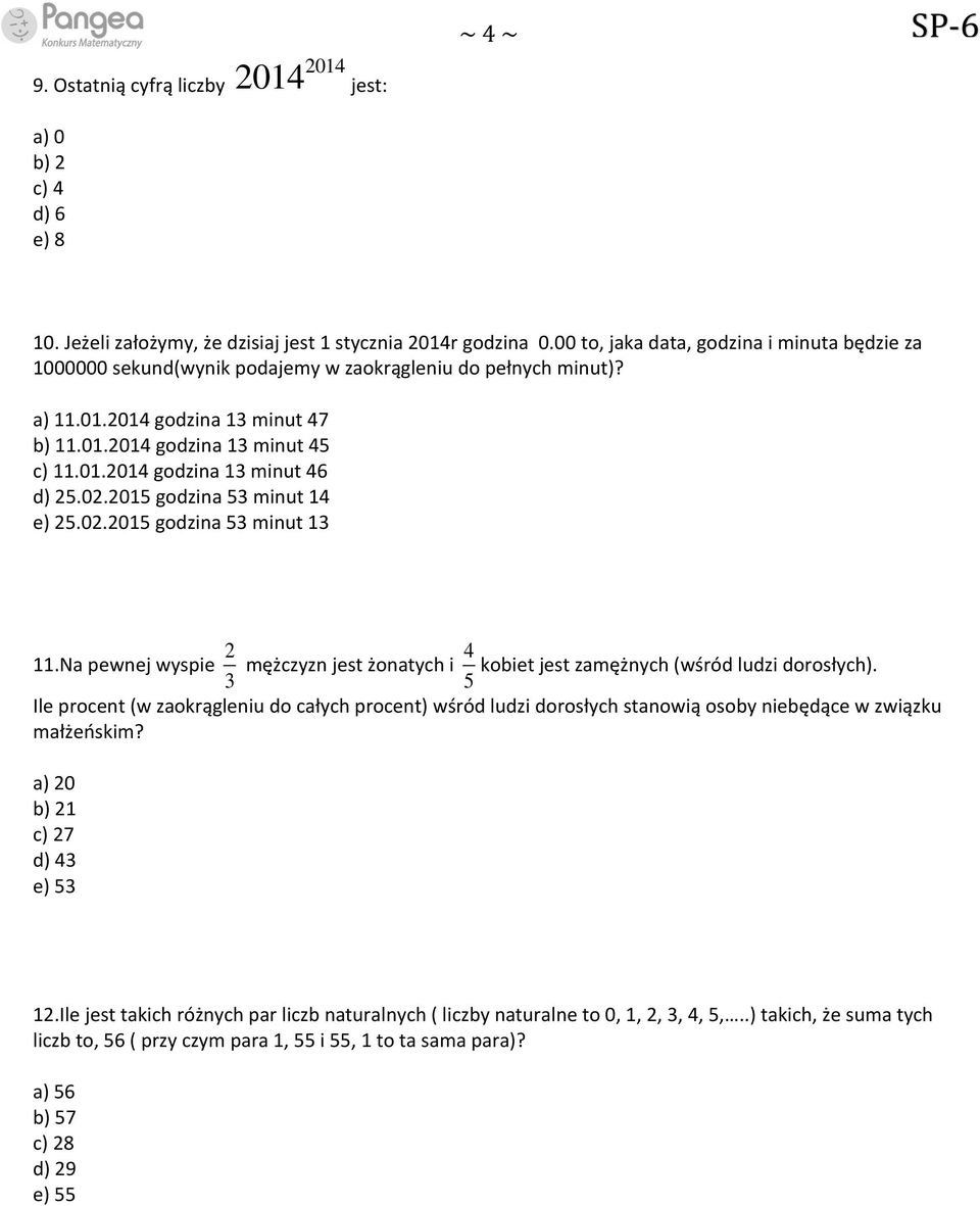 02.2015 godzina 53 minut 14 e) 25.02.2015 godzina 53 minut 13 11.Na pewnej wyspie 2 3 mężczyzn jest żonatych i 4 5 kobiet jest zamężnych (wśród ludzi dorosłych).