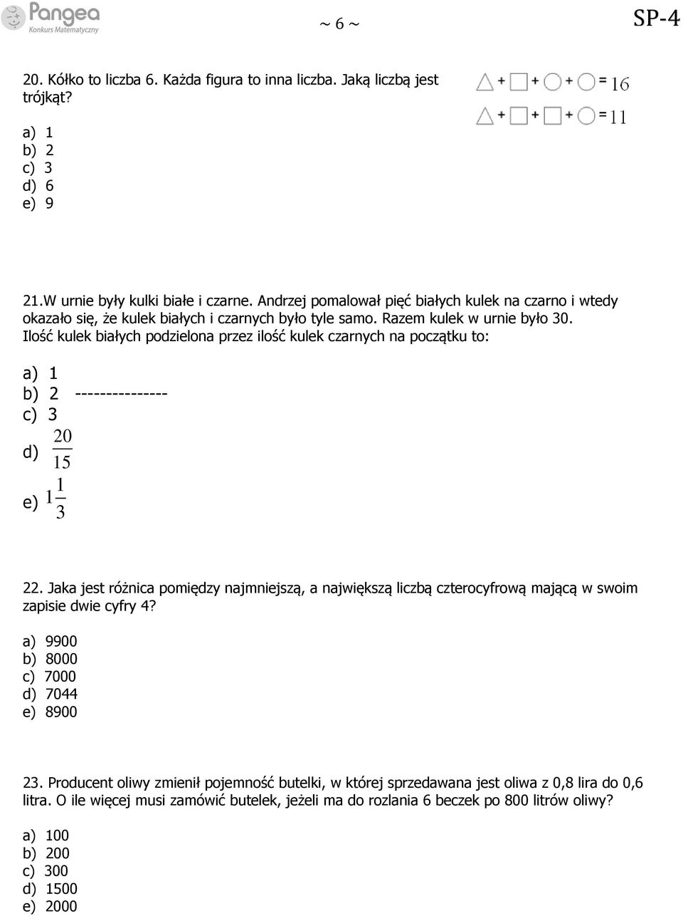 Ilość kulek białych podzielona przez ilość kulek czarnych na początku to: a) 1 b) 2 --------------- c) 3 d) e) 20 15 1 1 3 22.