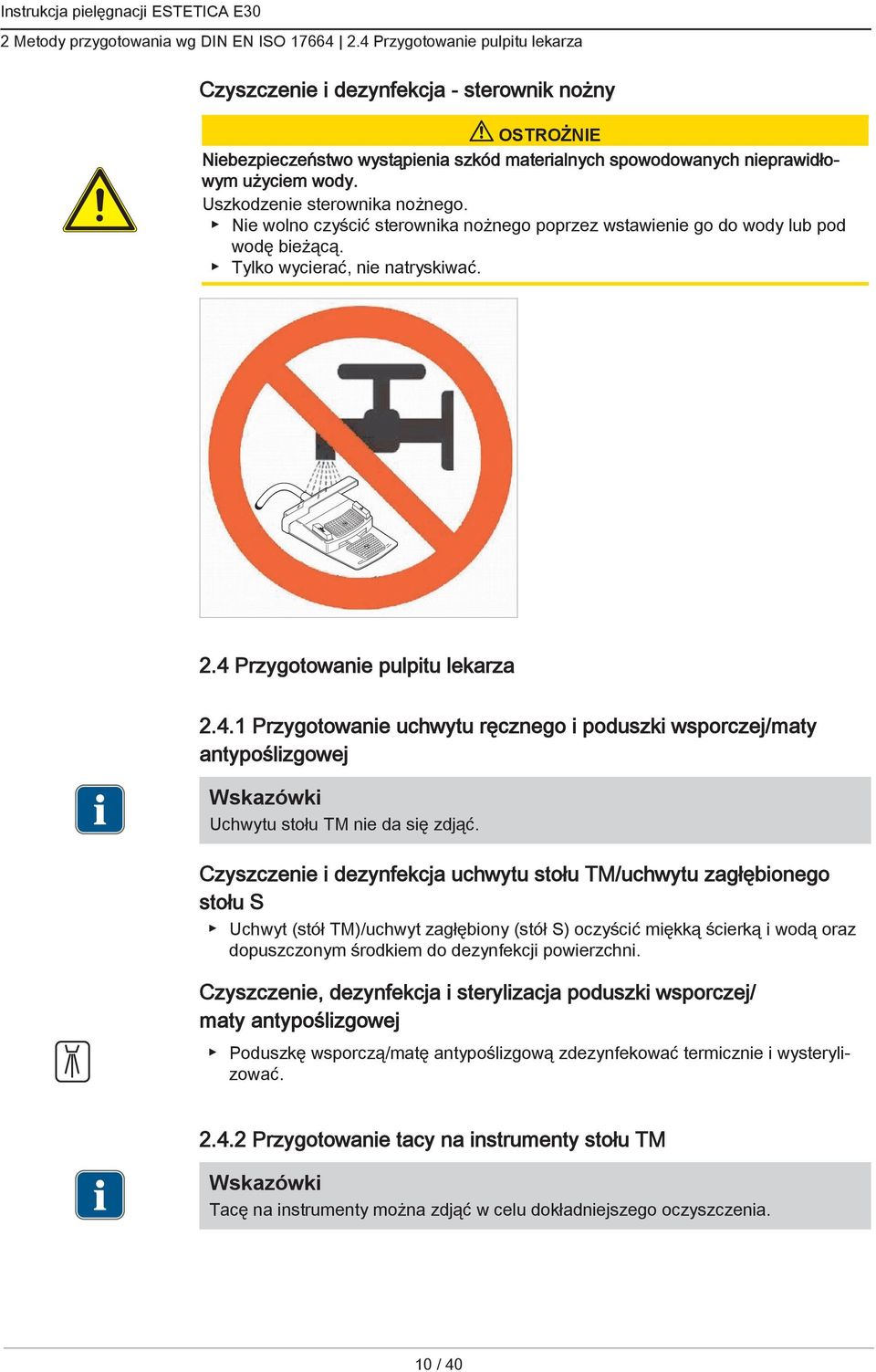 Nie wolno czyścić sterownika nożnego poprzez wstawienie go do wody lub pod wodę bieżącą. Tylko wycierać, nie natryskiwać. 2.4 