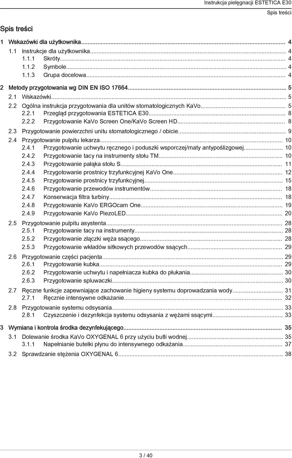 .. 9 2.4 Przygotowanie pulpitu lekarza... 10 2.4.1 Przygotowanie uchwytu ręcznego i poduszki wsporczej/maty antypoślizgowej... 10 2.4.2 Przygotowanie tacy na instrumenty stołu TM... 10 2.4.3 Przygotowanie pałąka stołu S.