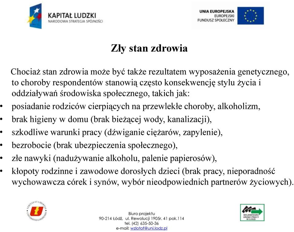 kanalizacji), szkodliwe warunki pracy (dźwiganie ciężarów, zapylenie), bezrobocie (brak ubezpieczenia społecznego), złe nawyki (nadużywanie alkoholu,