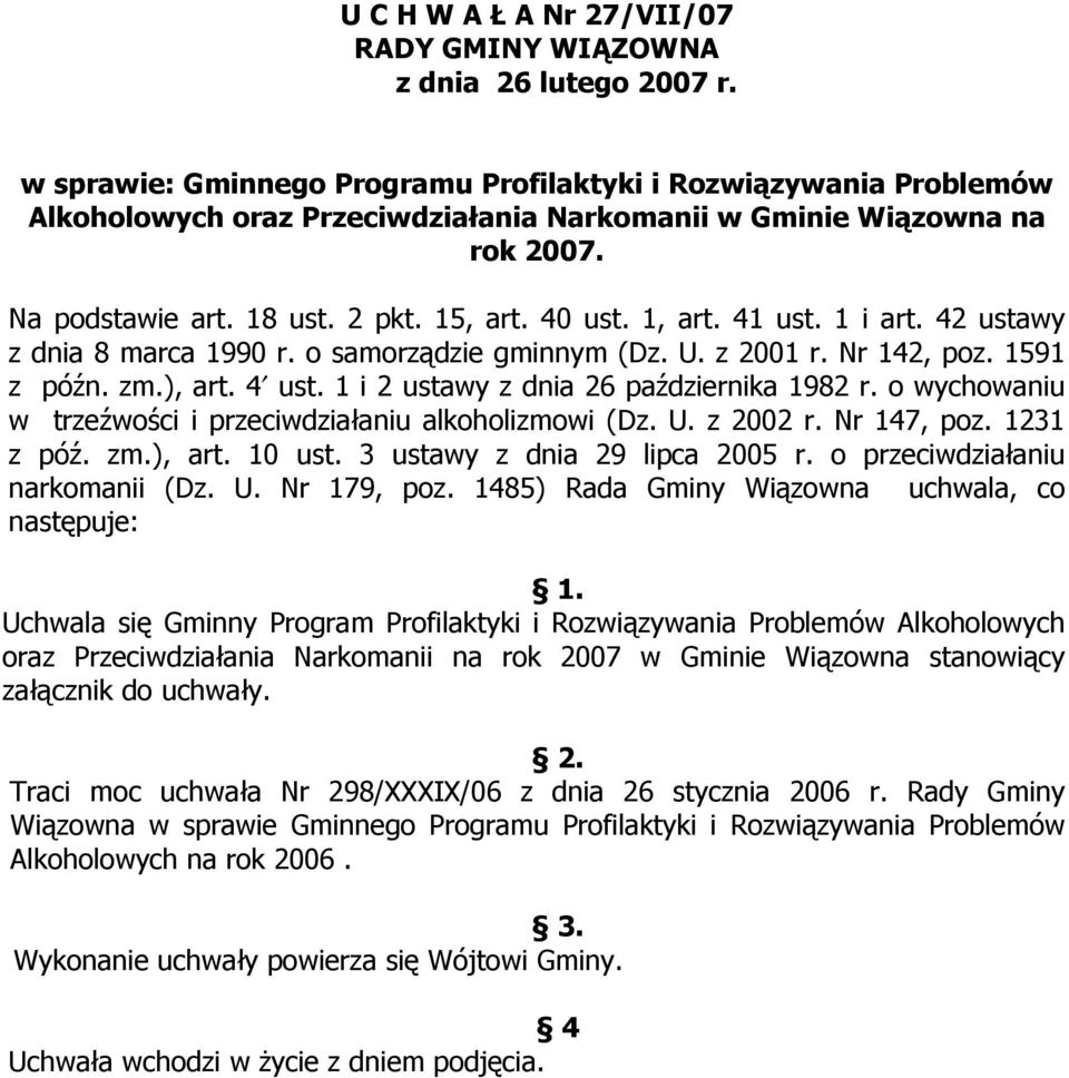 1, art. 41 ust. 1 i art. 42 ustawy z dnia 8 marca 1990 r. o samorządzie gminnym (Dz. U. z 2001 r. Nr 142, poz. 1591 z późn. zm.), art. 4 ust. 1 i 2 ustawy z dnia 26 października 1982 r.
