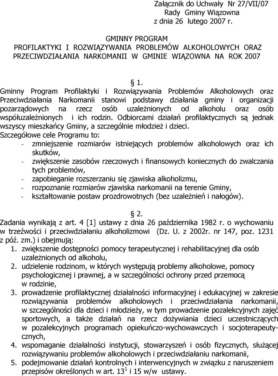 Gminny Program Profilaktyki i Rozwiązywania Problemów Alkoholowych oraz Przeciwdziałania Narkomanii stanowi podstawy działania gminy i organizacji pozarządowych na rzecz osób uzależnionych od
