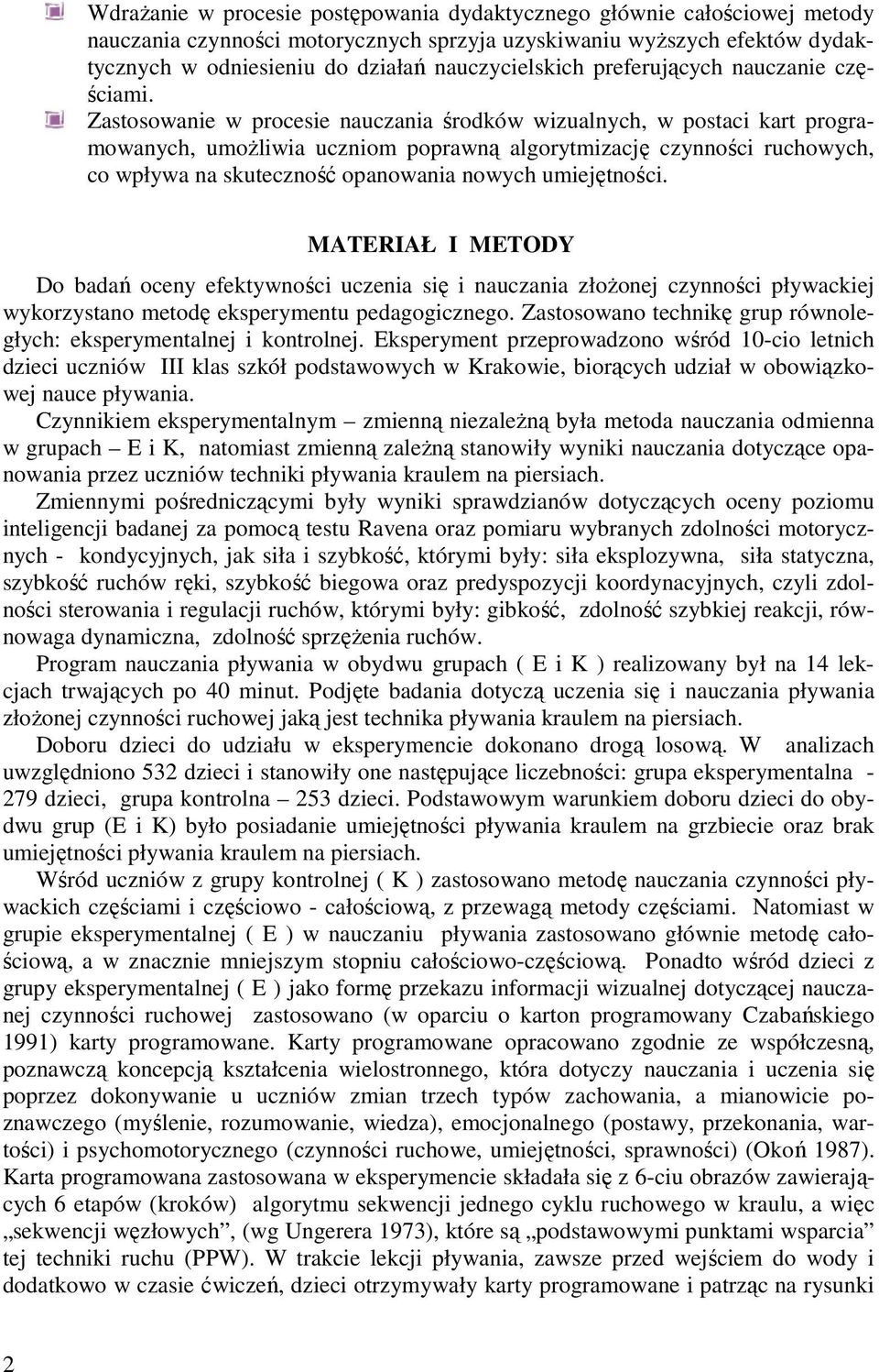Zastosowanie w procesie nauczania środków wizualnych, w postaci kart programowanych, umożliwia uczniom poprawną algorytmizację czynności ruchowych, co wpływa na skuteczność opanowania nowych