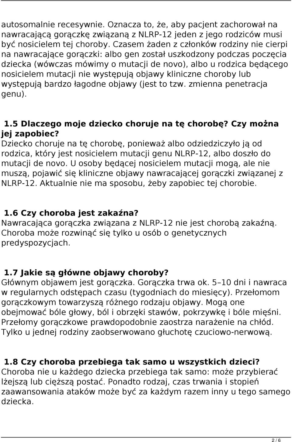 nie występują objawy kliniczne choroby lub występują bardzo łagodne objawy (jest to tzw. zmienna penetracja genu). 1.5 Dlaczego moje dziecko choruje na tę chorobę? Czy można jej zapobiec?