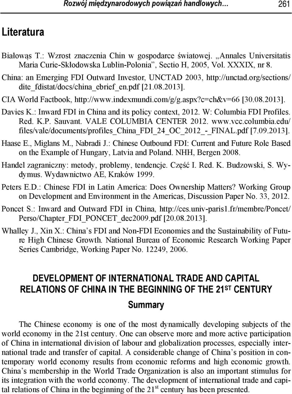 aspx?c=ch&v=66 [30.08.2013]. Davies K.: Inward FDI in China and its policy context, 2012. W: Columbia FDI Profiles. Red. K.P. Sauvant. VALE COLUMBIA CENTER 2012. www.vcc.columbia.