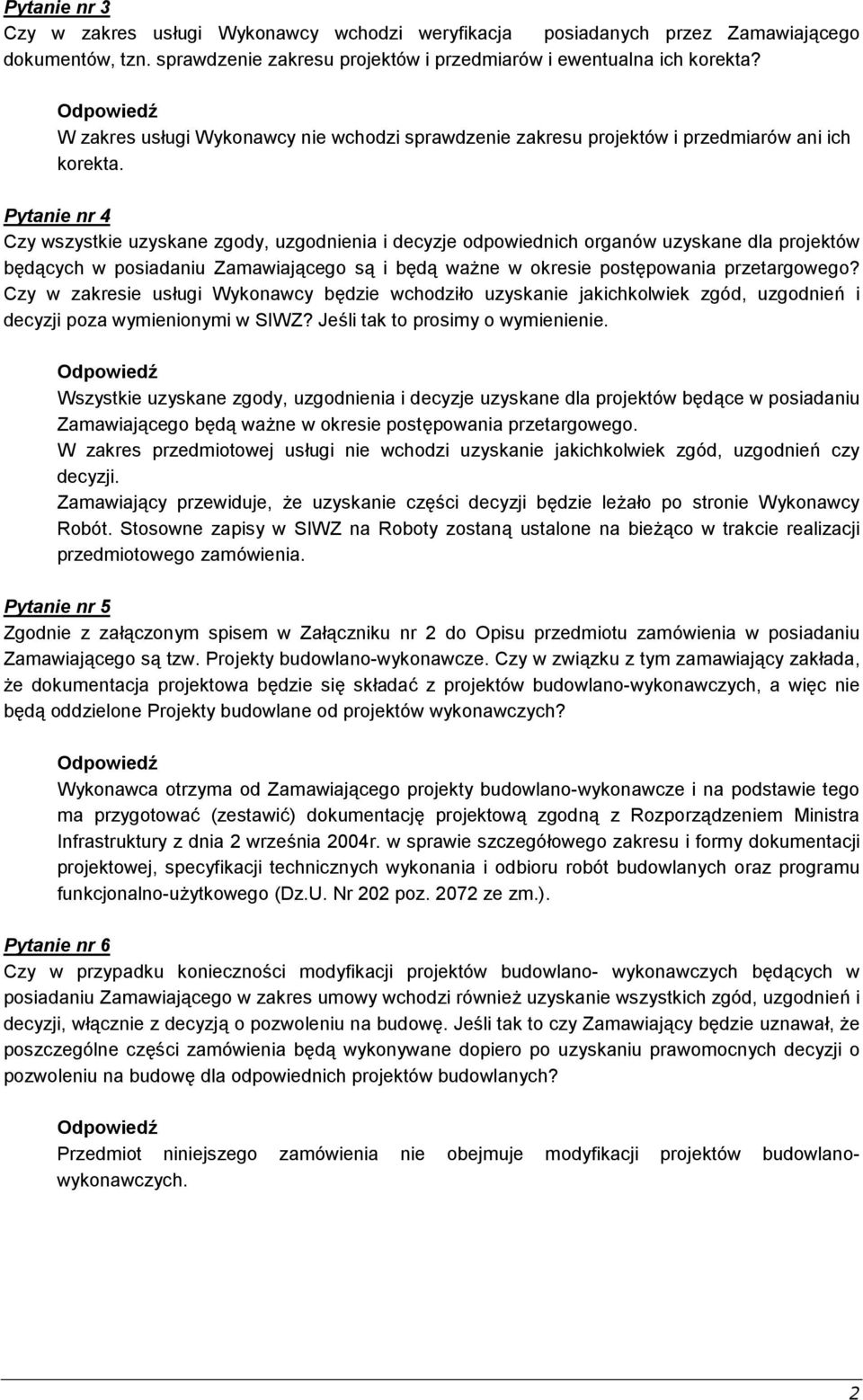 Pytanie nr 4 Czy wszystkie uzyskane zgody, uzgodnienia i decyzje odpowiednich organów uzyskane dla projektów będących w posiadaniu Zamawiającego są i będą ważne w okresie postępowania przetargowego?