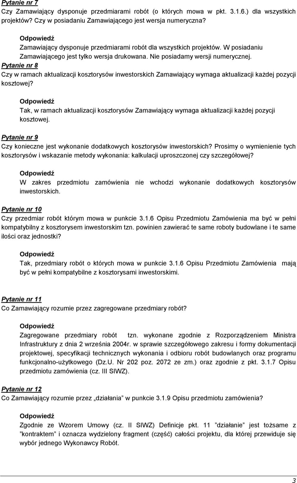 Pytanie nr 8 Czy w ramach aktualizacji kosztorysów inwestorskich Zamawiający wymaga aktualizacji każdej pozycji kosztowej?