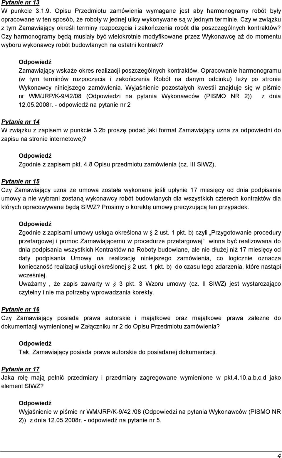 Czy harmonogramy będą musiały być wielokrotnie modyfikowane przez Wykonawcę aż do momentu wyboru wykonawcy robót budowlanych na ostatni kontrakt?