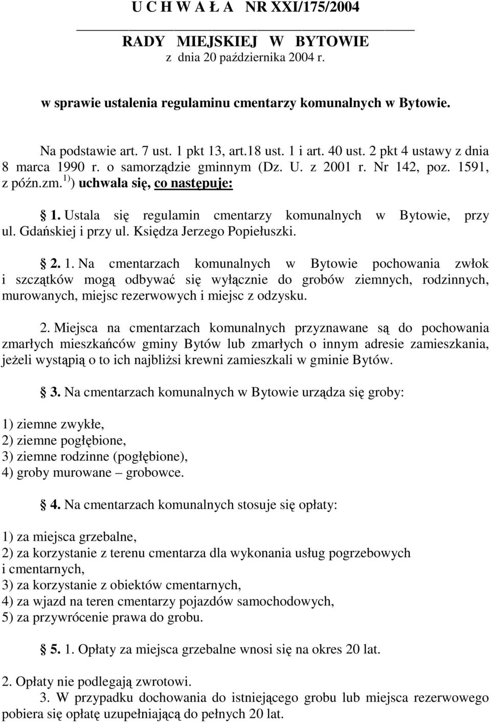 Ustala się regulamin cmentarzy komunalnych w Bytowie, przy ul. Gdańskiej i przy ul. Księdza Jerzego Popiełuszki. 2. 1.