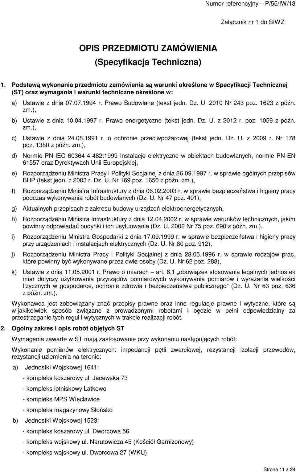 Prawo Budowlane (tekst jedn. Dz. U. 2010 Nr 243 poz. 1623 z późn. zm.), b) Ustawie z dnia 10.04.1997 r. Prawo energetyczne (tekst jedn. Dz. U. z 2012 r. poz. 1059 z późn. zm.), c) Ustawie z dnia 24.