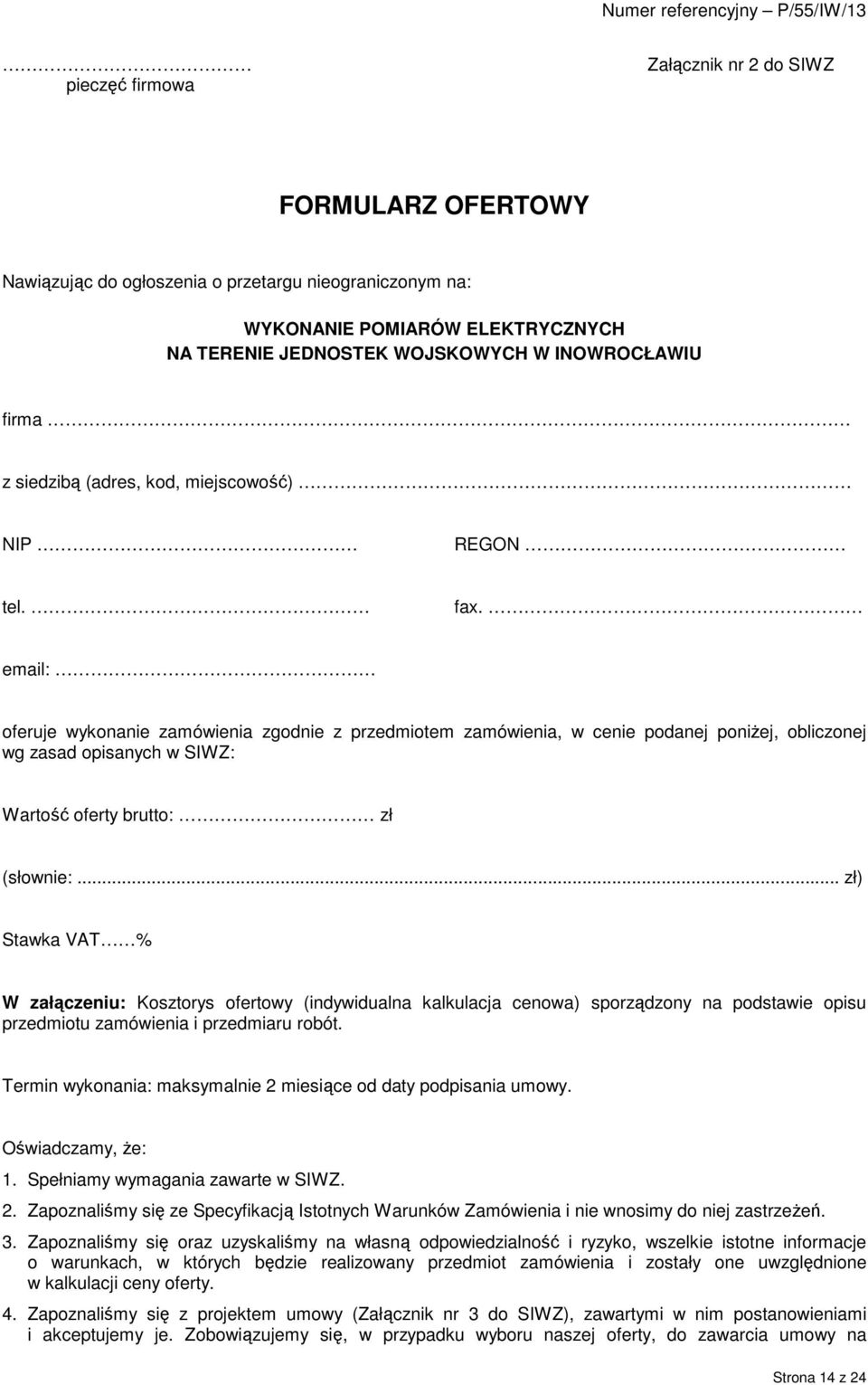 email: oferuje wykonanie zamówienia zgodnie z przedmiotem zamówienia, w cenie podanej poniŝej, obliczonej wg zasad opisanych w SIWZ: Wartość oferty brutto: zł (słownie:.
