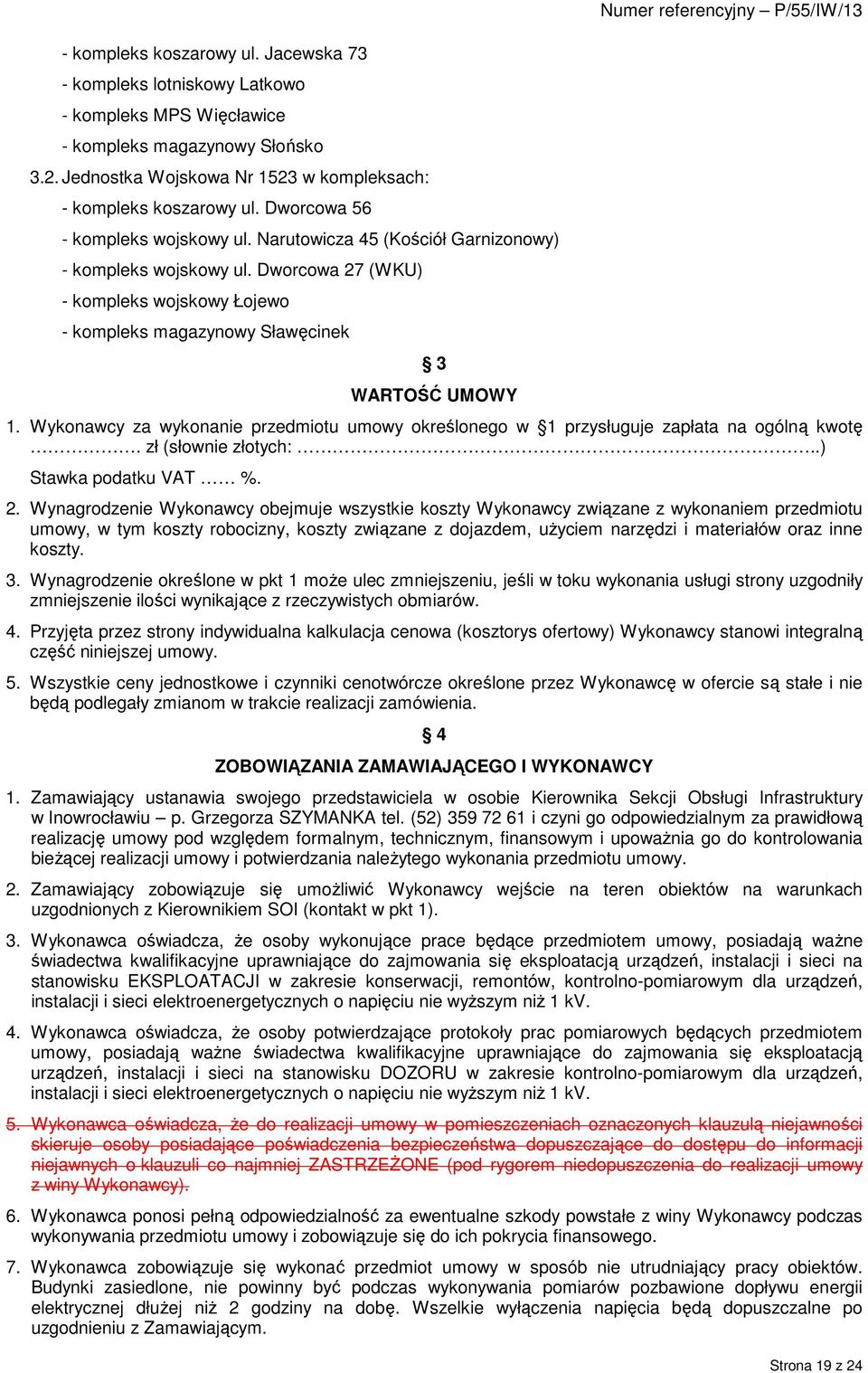 Dworcowa 27 (WKU) - kompleks wojskowy Łojewo - kompleks magazynowy Sławęcinek 3 WARTOŚĆ UMOWY Numer referencyjny P/55/IW/13 1.