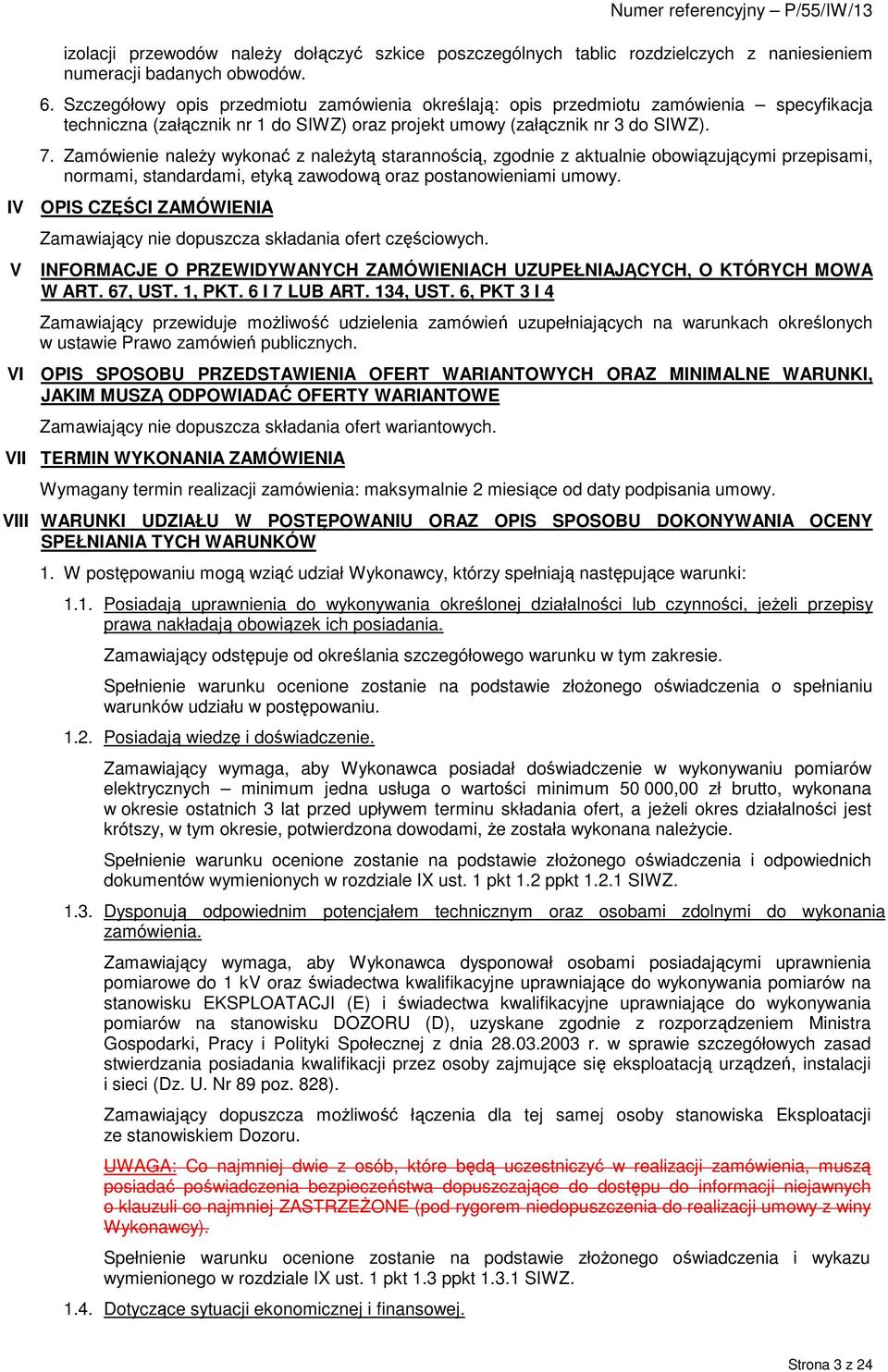 Zamówienie naleŝy wykonać z naleŝytą starannością, zgodnie z aktualnie obowiązującymi przepisami, normami, standardami, etyką zawodową oraz postanowieniami umowy.