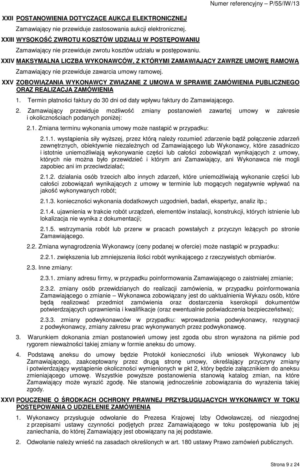 Numer referencyjny P/55/IW/13 XXIV MAKSYMALNA LICZBA WYKONAWCÓW, Z KTÓRYMI ZAMAWIAJĄCY ZAWRZE UMOWĘ RAMOWĄ Zamawiający nie przewiduje zawarcia umowy ramowej.