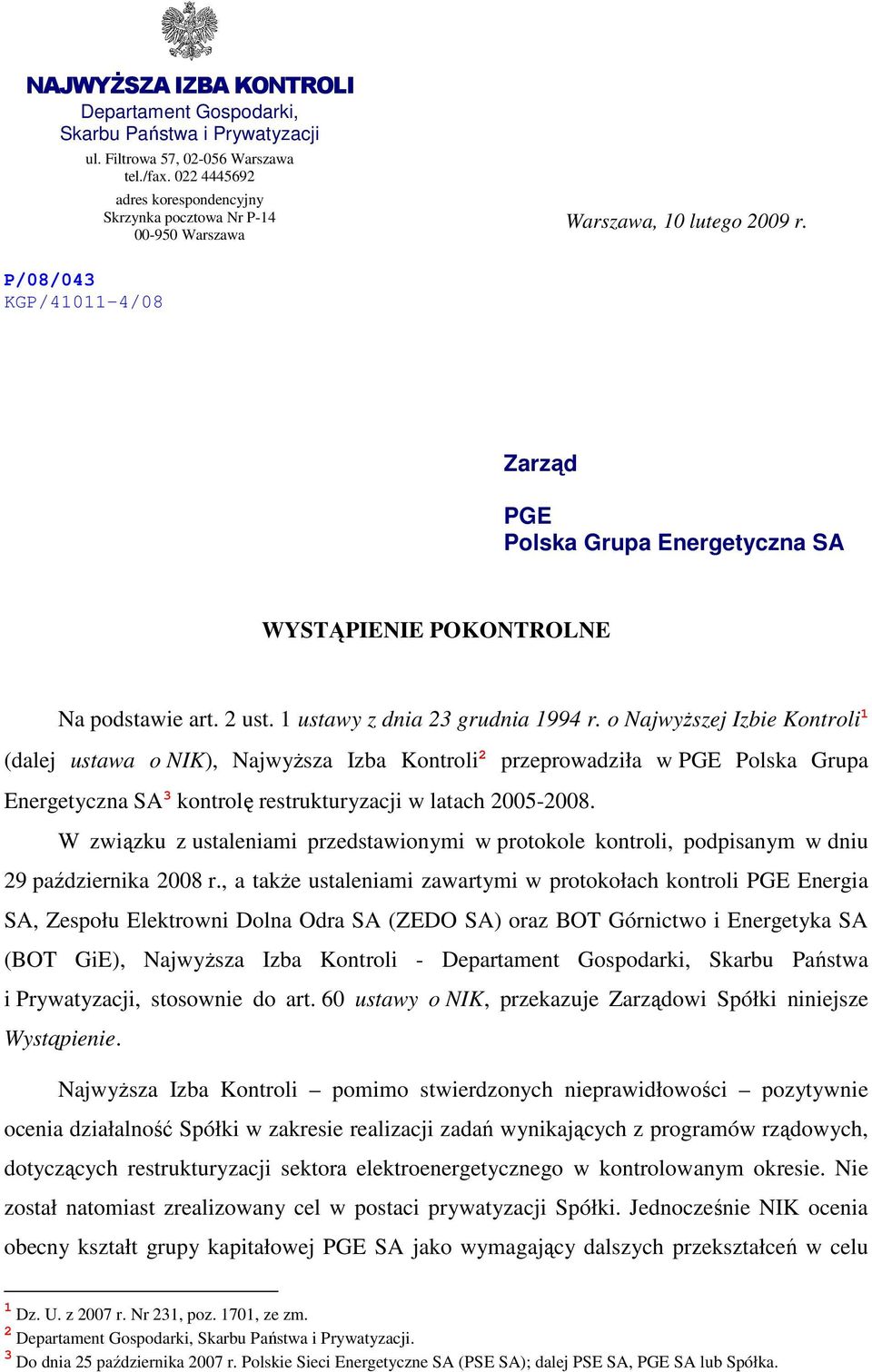 P/08/043 KGP/41011-4/08 Zarząd PGE Polska Grupa Energetyczna SA WYSTĄPIENIE POKONTROLNE Na podstawie art. 2 ust. 1 ustawy z dnia 23 grudnia 1994 r.