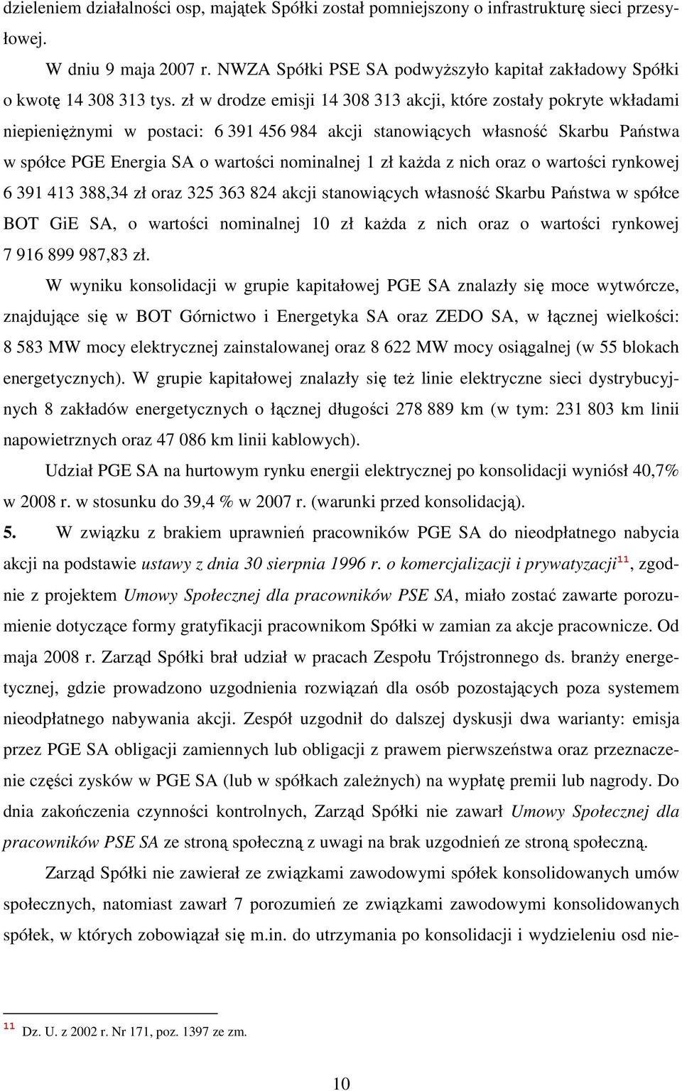 zł w drodze emisji 14 308 313 akcji, które zostały pokryte wkładami niepienięŝnymi w postaci: 6 391 456 984 akcji stanowiących własność Skarbu Państwa w spółce PGE Energia SA o wartości nominalnej 1