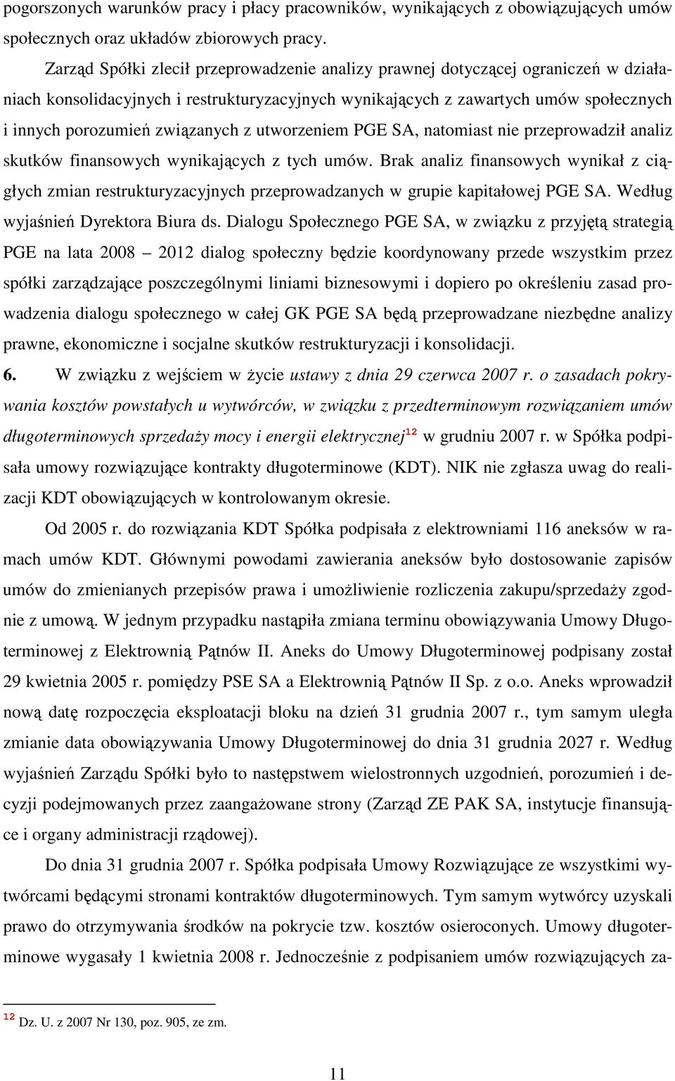 związanych z utworzeniem PGE SA, natomiast nie przeprowadził analiz skutków finansowych wynikających z tych umów.