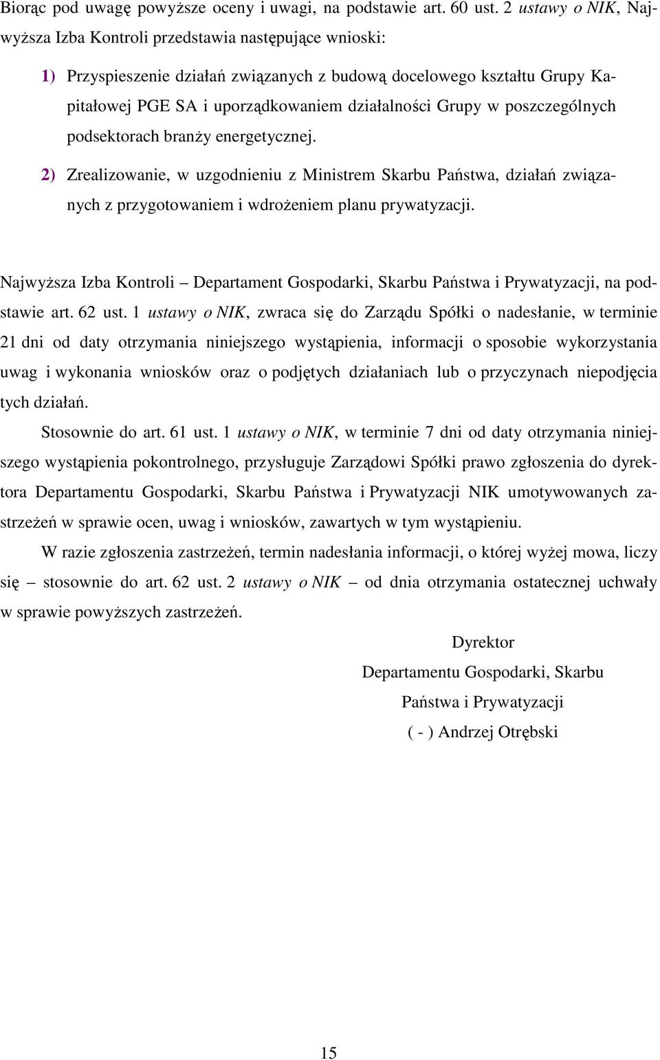 Grupy w poszczególnych podsektorach branŝy energetycznej. 2) Zrealizowanie, w uzgodnieniu z Ministrem Skarbu Państwa, działań związanych z przygotowaniem i wdroŝeniem planu prywatyzacji.