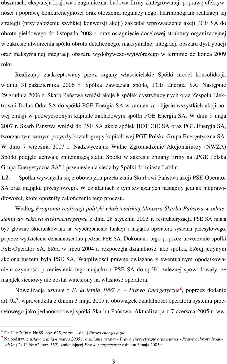 oraz osiągnięcie docelowej struktury organizacyjnej w zakresie utworzenia spółki obrotu detalicznego, maksymalnej integracji obszaru dystrybucji oraz maksymalnej integracji obszaru