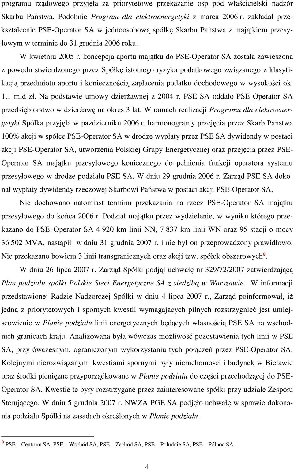 koncepcja aportu majątku do PSE-Operator SA została zawieszona z powodu stwierdzonego przez Spółkę istotnego ryzyka podatkowego związanego z klasyfikacją przedmiotu aportu i koniecznością zapłacenia