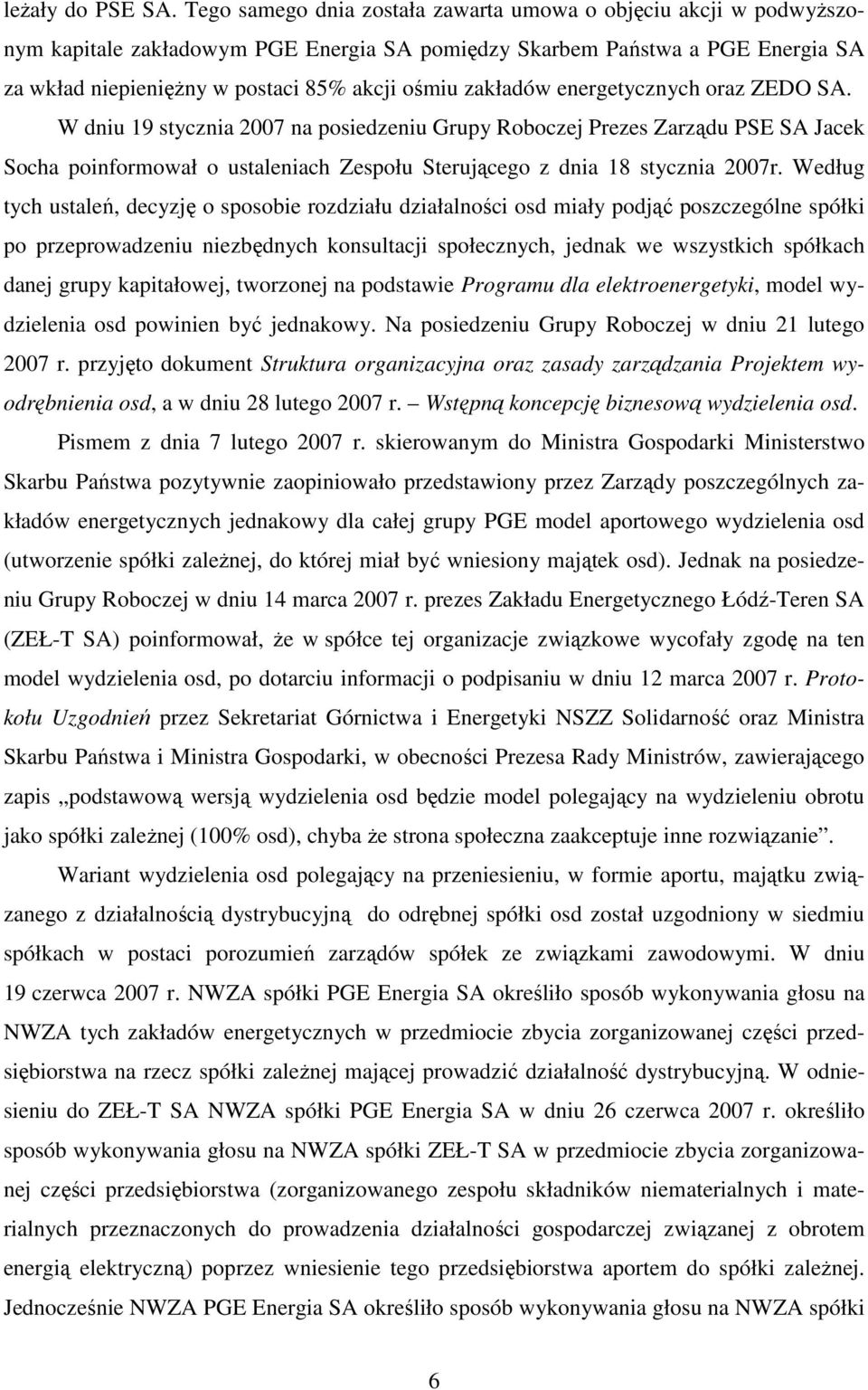 zakładów energetycznych oraz ZEDO SA. W dniu 19 stycznia 2007 na posiedzeniu Grupy Roboczej Prezes Zarządu PSE SA Jacek Socha poinformował o ustaleniach Zespołu Sterującego z dnia 18 stycznia 2007r.