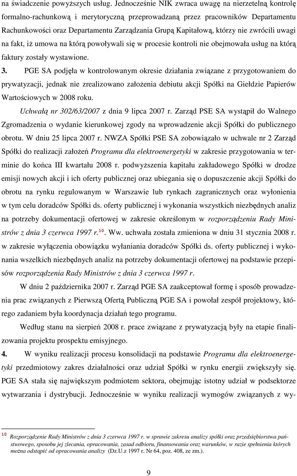 którzy nie zwrócili uwagi na fakt, iŝ umowa na którą powoływali się w procesie kontroli nie obejmowała usług na którą faktury zostały wystawione. 3.