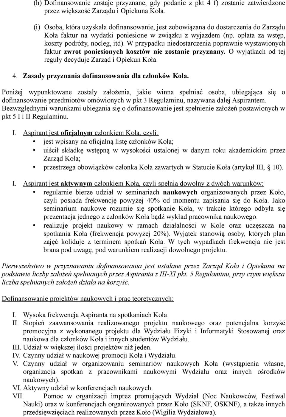 W przypadku niedostarczenia poprawnie wystawionych faktur zwrot poniesionych kosztów nie zostanie przyznany. O wyjątkach od tej reguły decyduje Zarząd i Opiekun Koła. 4.