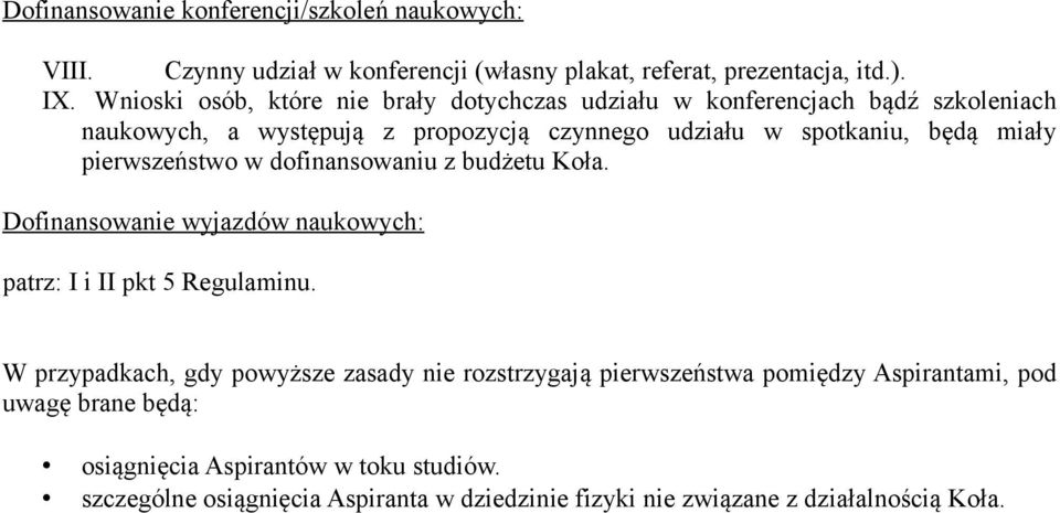 pierwszeństwo w dofinansowaniu z budżetu Koła. Dofinansowanie wyjazdów naukowych: patrz: I i II pkt 5 Regulaminu.