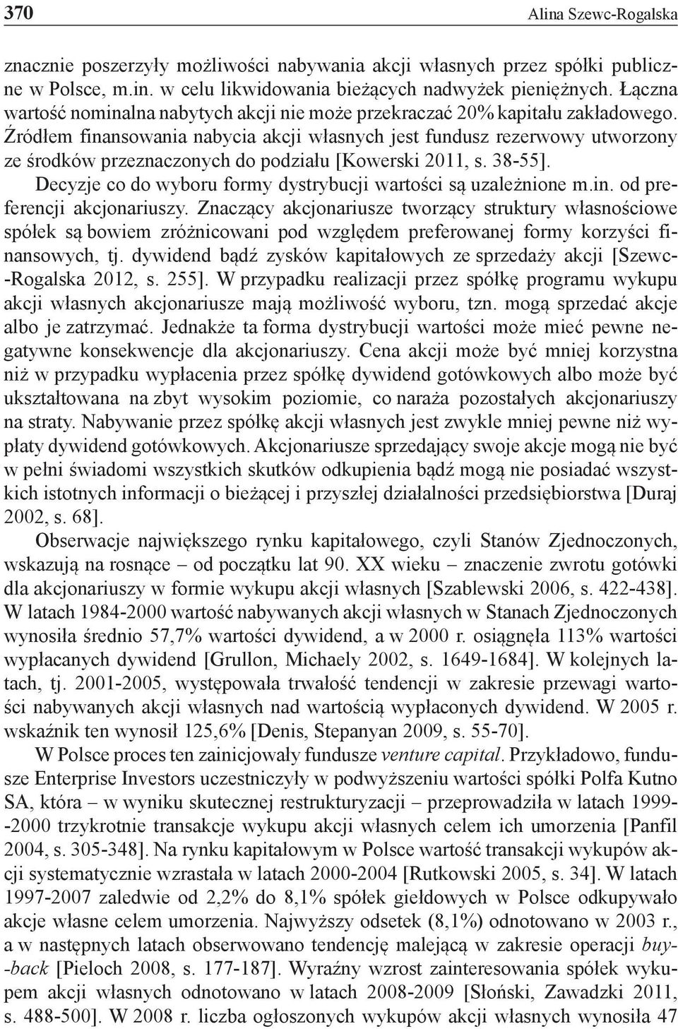 Źródłem finansowania nabycia akcji własnych jest fundusz rezerwowy utworzony ze środków przeznaczonych do podziału [Kowerski 2011, s. 38-55].