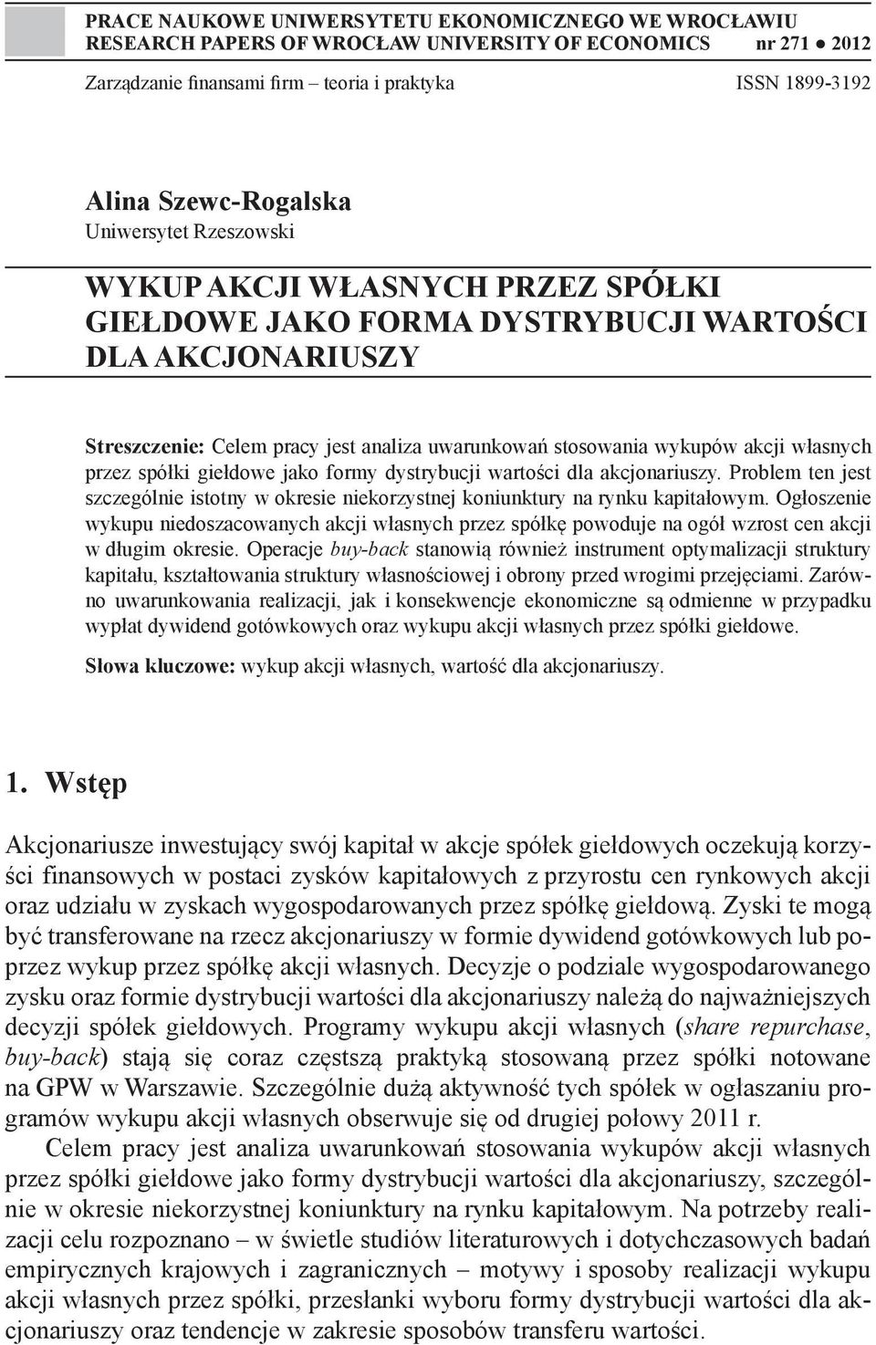 własnych przez spółki giełdowe jako formy dystrybucji wartości dla akcjonariuszy. Problem ten jest szczególnie istotny w okresie niekorzystnej koniunktury na rynku kapitałowym.