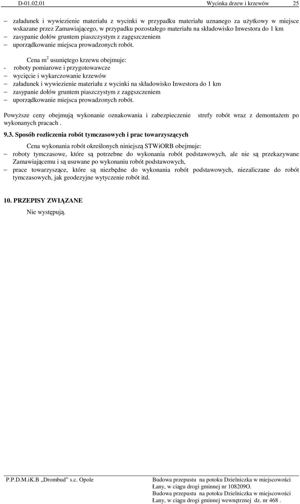 składowisko Inwestora do 1 km zasypanie dołów gruntem piaszczystym z zagęszczeniem uporządkowanie miejsca prowadzonych robót.