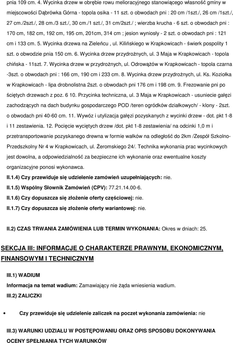 Wycinka drzewa na Zieleńcu, ul. Kilińskieg w Krapkwicach - świerk psplity 1 szt. bwdzie pnia 150 cm. 6. Wycinka drzew przydrŝnych, ul. 3 Maja w Krapkwicach - tpla chińska - 11szt. 7.