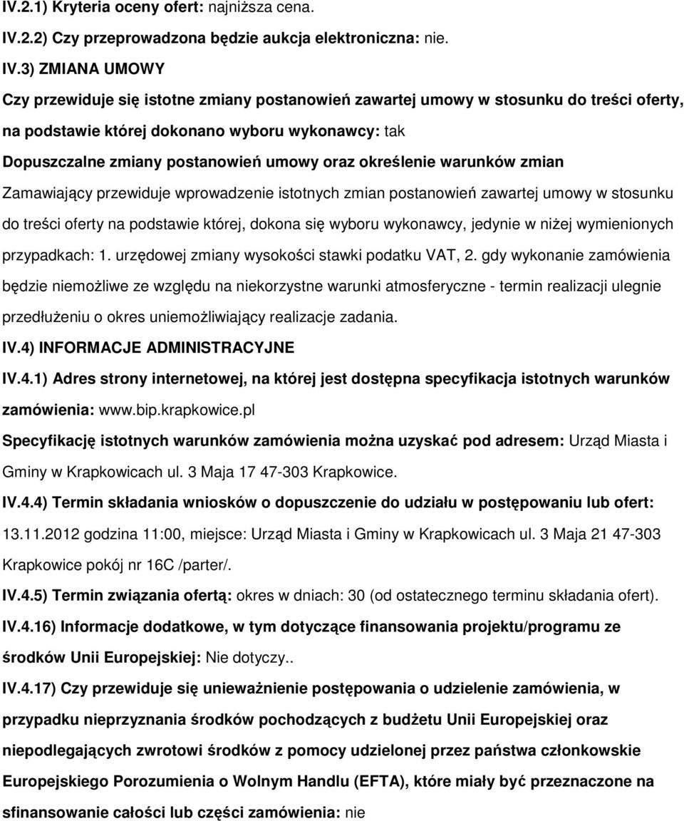 3) ZMIANA UMOWY Czy przewiduje się isttne zmiany pstanwień zawartej umwy w stsunku d treści ferty, na pdstawie której dknan wybru wyknawcy: tak Dpuszczalne zmiany pstanwień umwy raz kreślenie