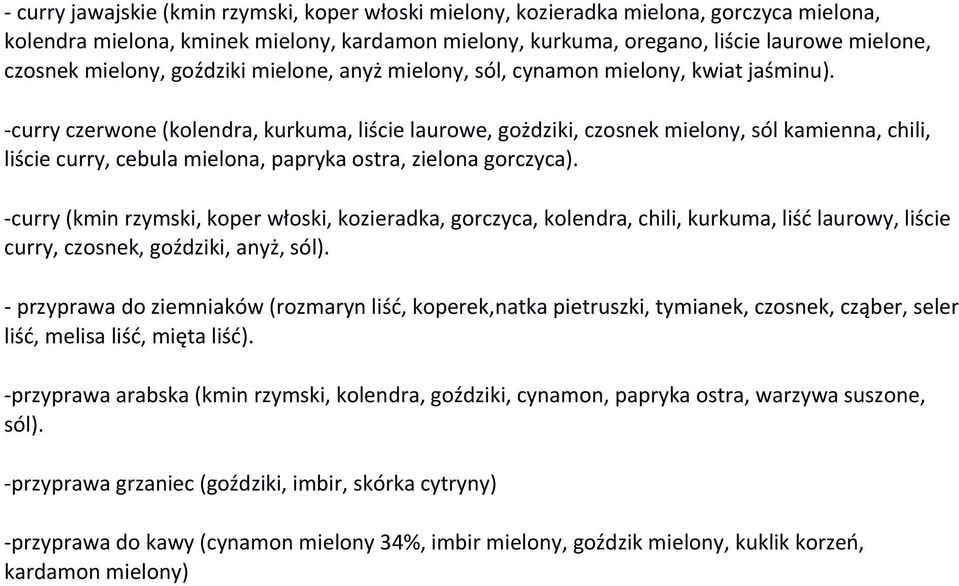 curry czerwone (kolendra, kurkuma, liście laurowe, gożdziki, czosnek mielony, sól kamienna, chili, liście curry, cebula mielona, papryka ostra, zielona gorczyca).