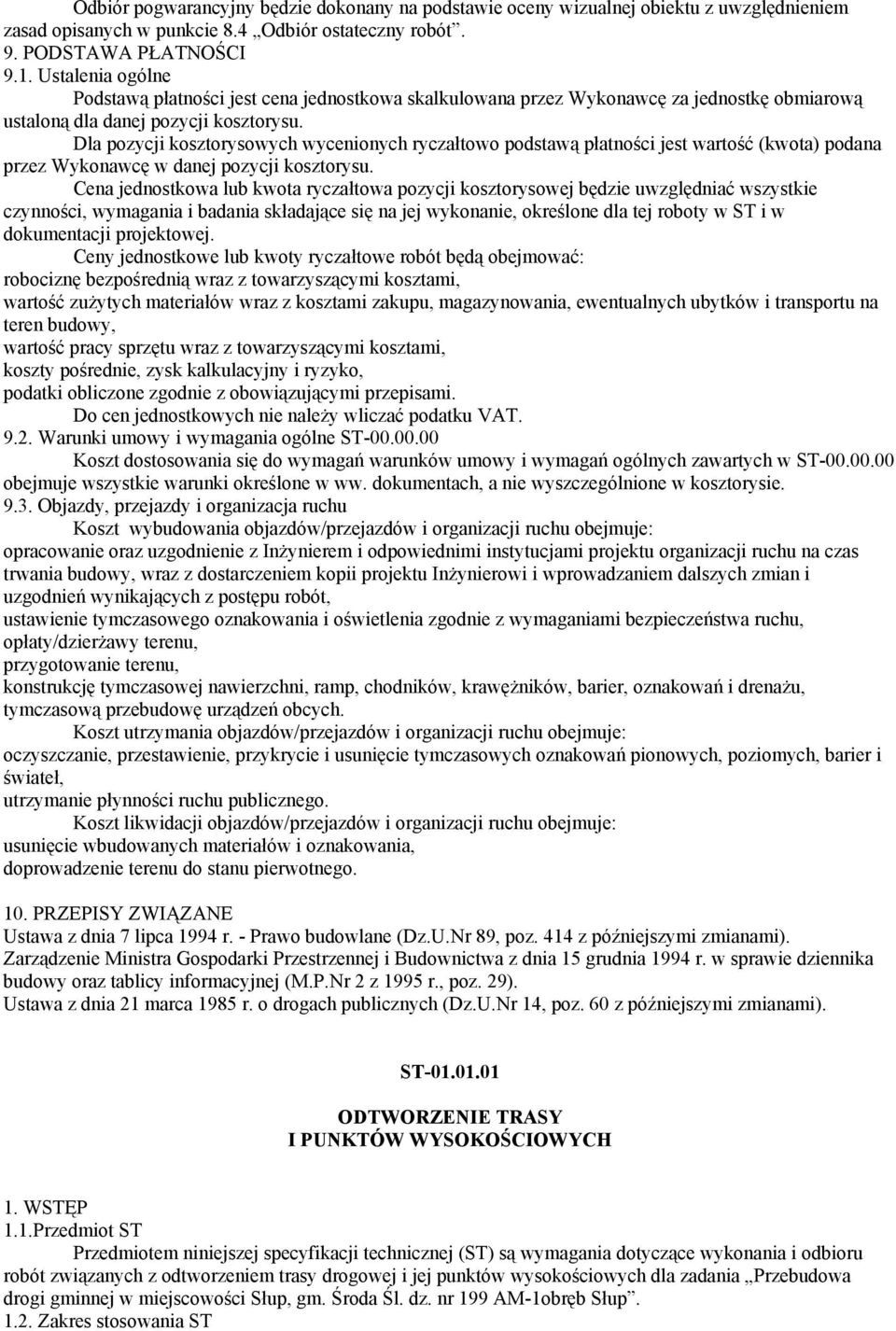 Dla pozycji kosztorysowych wycenionych ryczałtowo podstawą płatności jest wartość (kwota) podana przez Wykonawcę w danej pozycji kosztorysu.