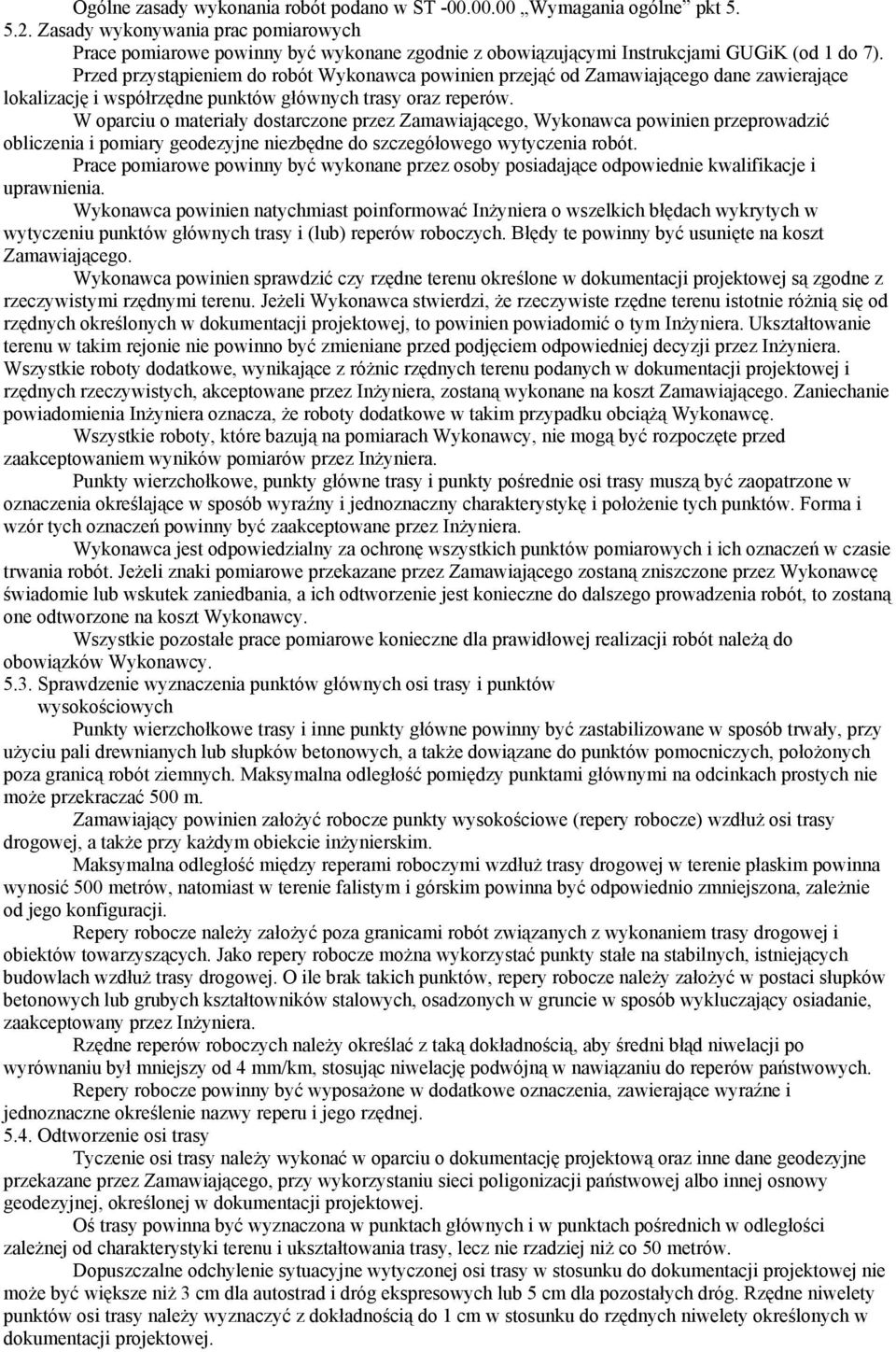 Przed przystąpieniem do robót Wykonawca powinien przejąć od Zamawiającego dane zawierające lokalizację i współrzędne punktów głównych trasy oraz reperów.