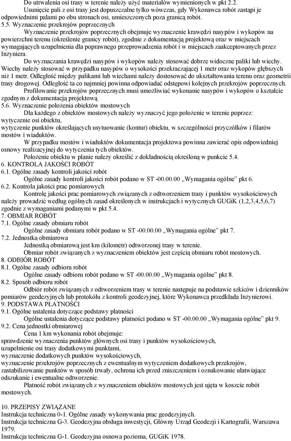 5. Wyznaczenie przekrojów poprzecznych Wyznaczenie przekrojów poprzecznych obejmuje wyznaczenie krawędzi nasypów i wykopów na powierzchni terenu (określenie granicy robót), zgodnie z dokumentacją