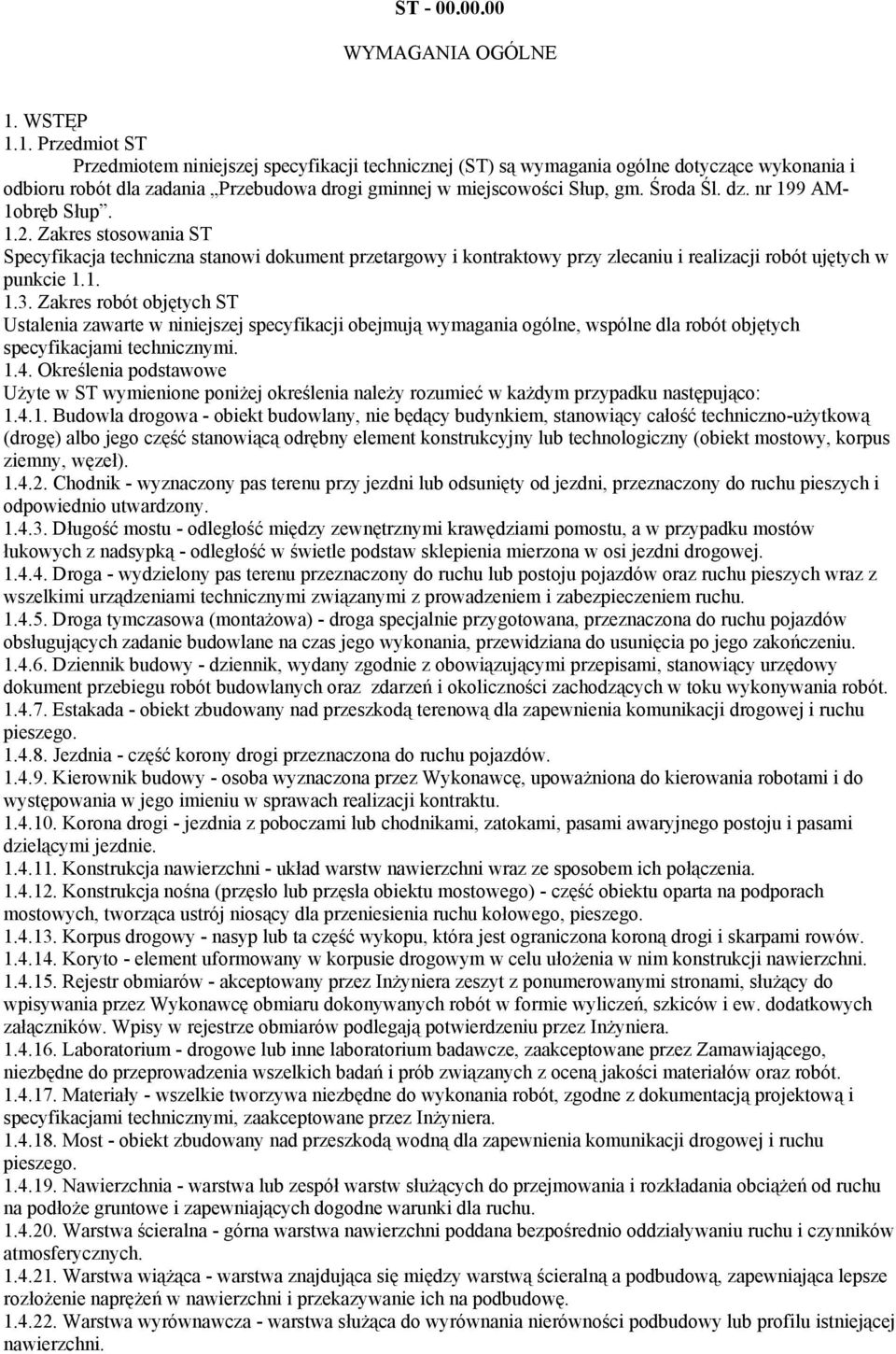 Środa Śl. dz. nr 199 AM- 1obręb Słup. 1.2. Zakres stosowania ST Specyfikacja techniczna stanowi dokument przetargowy i kontraktowy przy zlecaniu i realizacji robót ujętych w punkcie 1.1. 1.3.