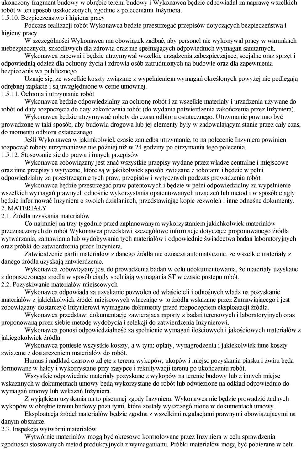 W szczególności Wykonawca ma obowiązek zadbać, aby personel nie wykonywał pracy w warunkach niebezpiecznych, szkodliwych dla zdrowia oraz nie spełniających odpowiednich wymagań sanitarnych.