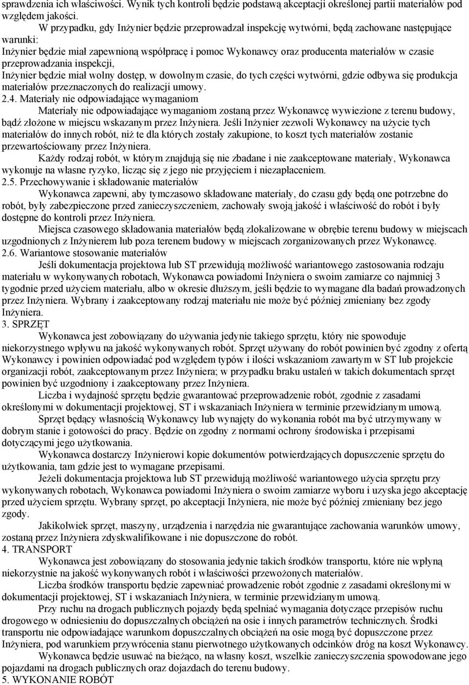 przeprowadzania inspekcji, Inżynier będzie miał wolny dostęp, w dowolnym czasie, do tych części wytwórni, gdzie odbywa się produkcja materiałów przeznaczonych do realizacji umowy. 2.4.