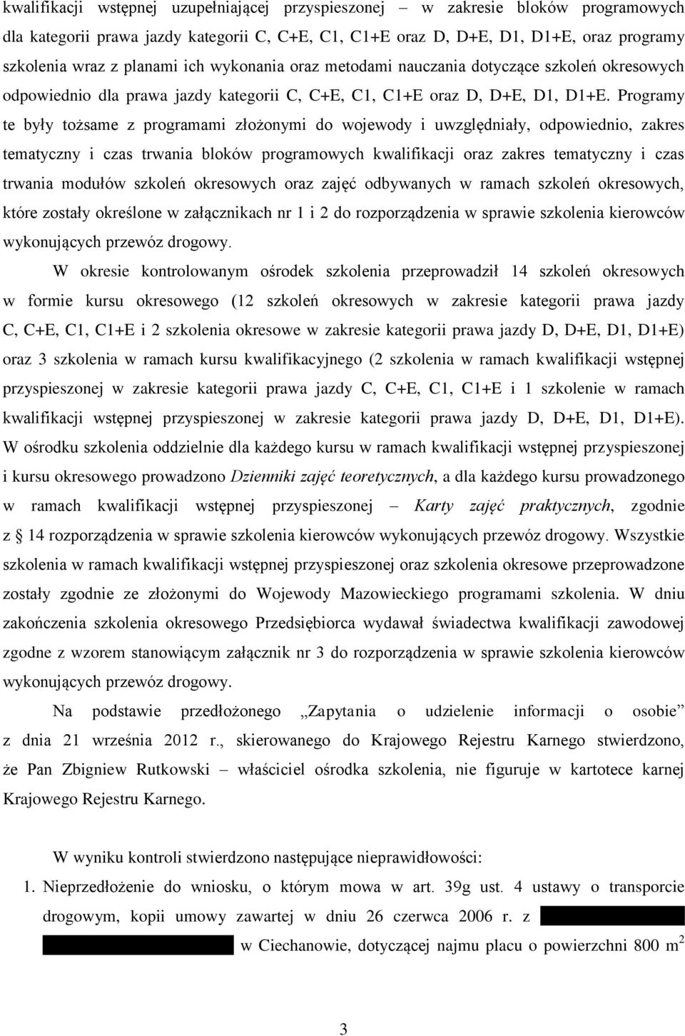 Programy te były tożsame z programami złożonymi do wojewody i uwzględniały, odpowiednio, zakres tematyczny i czas trwania bloków programowych kwalifikacji oraz zakres tematyczny i czas trwania