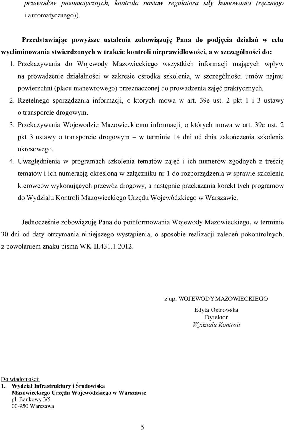 Przekazywania do Wojewody Mazowieckiego wszystkich informacji mających wpływ na prowadzenie działalności w zakresie ośrodka szkolenia, w szczególności umów najmu powierzchni (placu manewrowego)