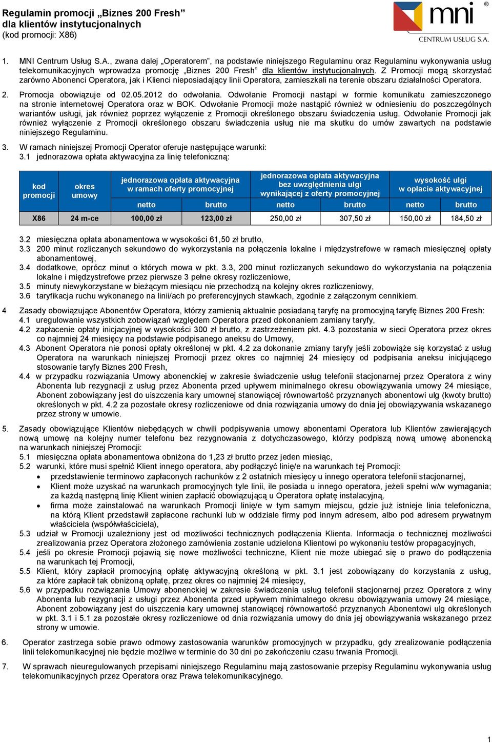 Z Promocji mogą skorzystać zarówno Abonenci Operatora, jak i Klienci nieposiadający linii Operatora, zamieszkali na terenie obszaru działalności Operatora. 2. Promocja obowiązuje od 02.05.