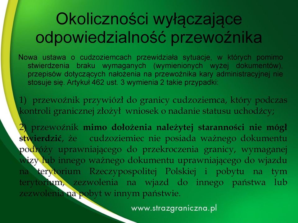 3 wymienia 2 takie przypadki: 1) przewoźnik przywiózł do granicy cudzoziemca, który podczas kontroli granicznej złożył wniosek o nadanie statusu uchodźcy; 2) przewoźnik mimo dołożenia należytej