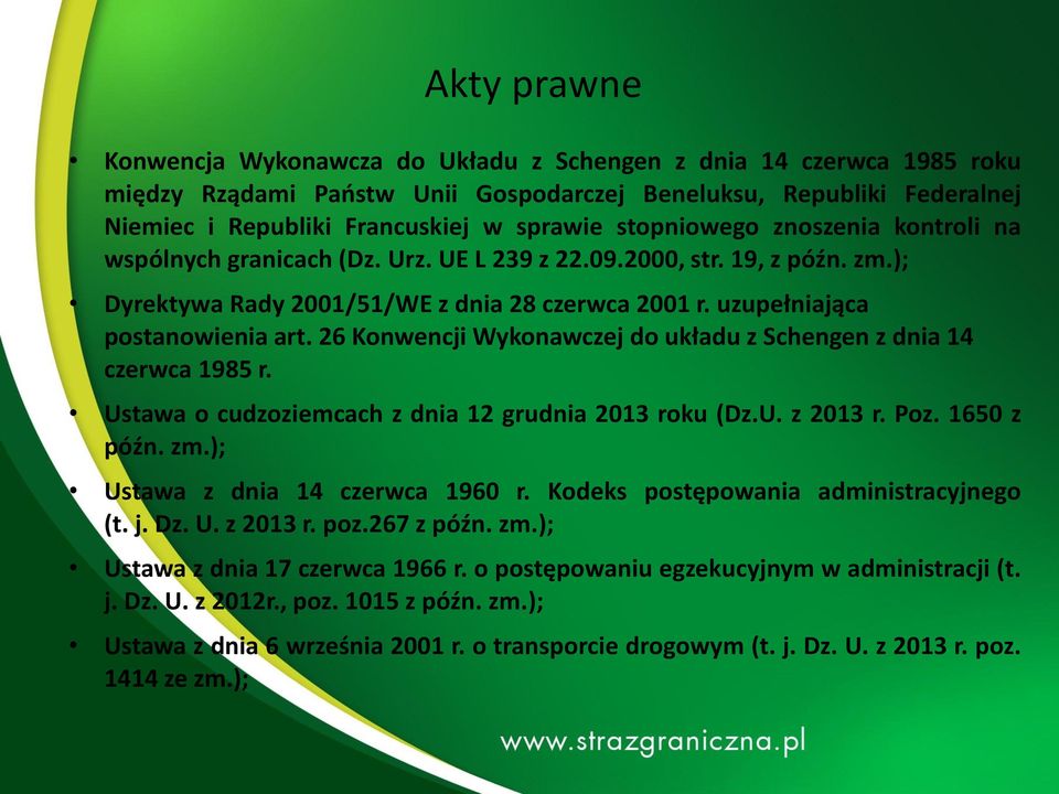 26 Konwencji Wykonawczej do układu z Schengen z dnia 14 czerwca 1985 r. Ustawa o cudzoziemcach z dnia 12 grudnia 2013 roku (Dz.U. z 2013 r. Poz. 1650 z późn. zm.); Ustawa z dnia 14 czerwca 1960 r.